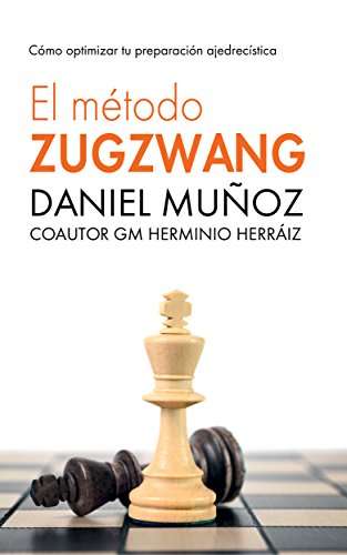 El Método Zugzwang: El sistema para mejorar rápidamente los resultados del jugador de ajedrez / eBook