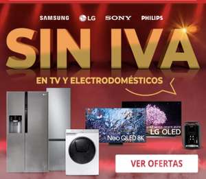 SIN IVA Disfruta los días sin IVA en Televisores y Electrodomésticos de las mejores marcas.