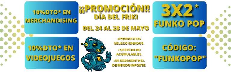 Promoción dia del Friki (3x2 Funkopop,10% Merchandising, 10% videojuegos)