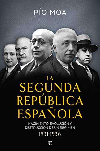 La Segunda República Española: Nacimiento, evolución y destrucción de un régimen 1931-1936