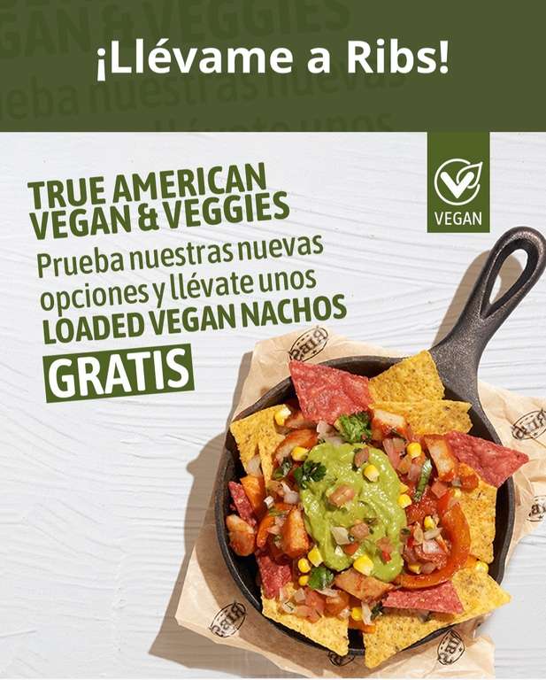 Prueba en Ribs una de las nuevas opciones Vegans & Veggies y llévate unos Loaded Vegan Nachos totalmente GRATIS