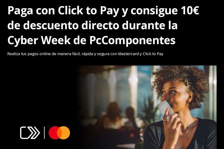 Paga con Click to Pay y consigue 10€ de descuento directo durante la Cyber Week de PcComponentes