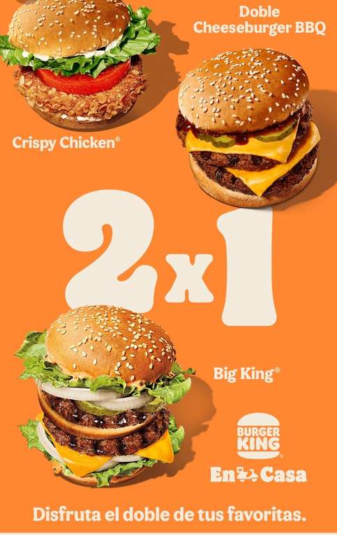 Disfruta el doble 2 x 1 (Crispy Chicken, Doble Cheeseburger BBQ o Big King)