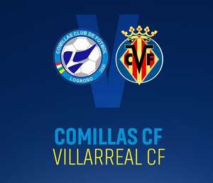 Copa del rey - Comillas vs. Villareal (fútbol de primera)