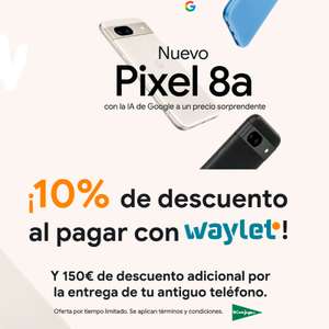 Google Pixel 8a - 10% de descuento al pagar con Waylet + 150€ de descuento adicional al entregar un teléfono