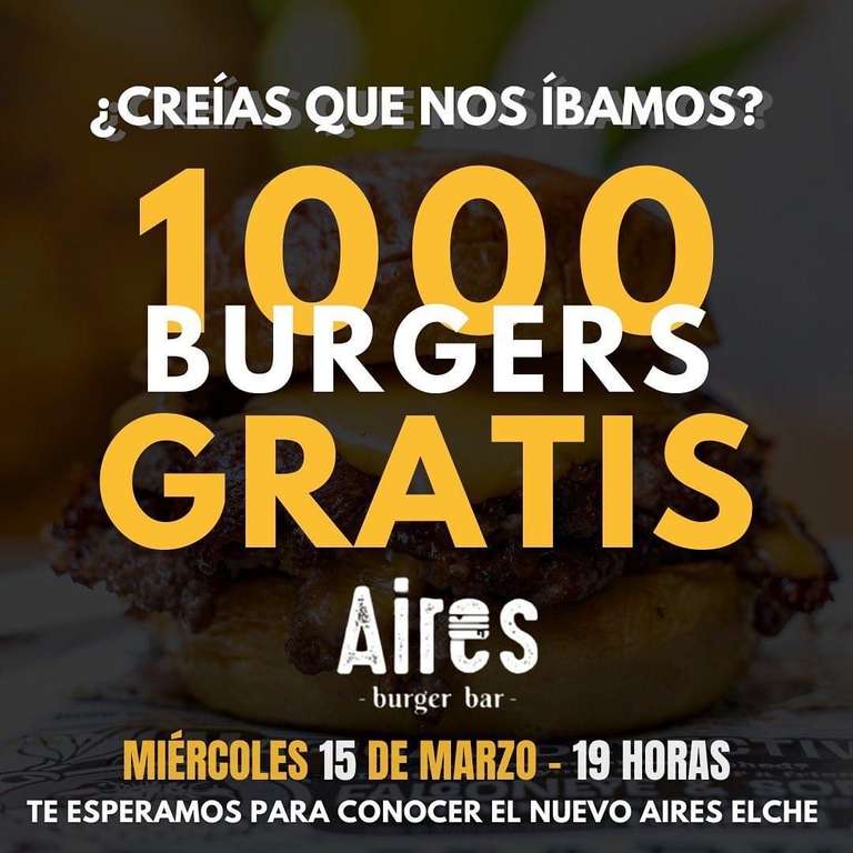 GRATIS 1000 hamburguesas. Aires Burguer(Elche)